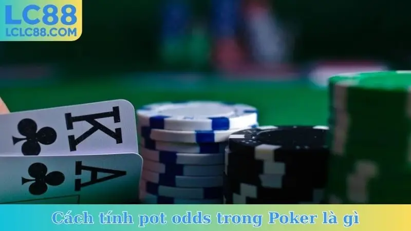 Cách tính pot odds trong Poker là gì