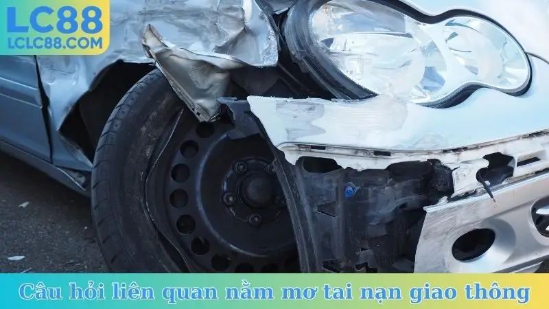 Câu hỏi liên quan đến nằm mơ thấy tai nạn giao thông