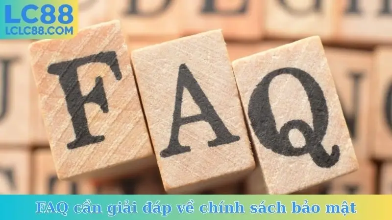 FAQ cần giải đáp về chính sách bảo mật