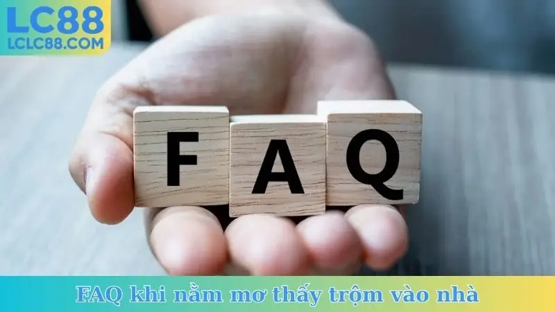 FAQ khi nằm mơ thấy trộm vào nhà