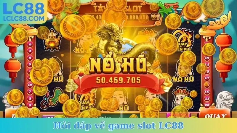 Hỏi đáp về game slot LC88