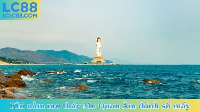 Khi nằm mơ thấy Mẹ Quan Âm đánh số mấy