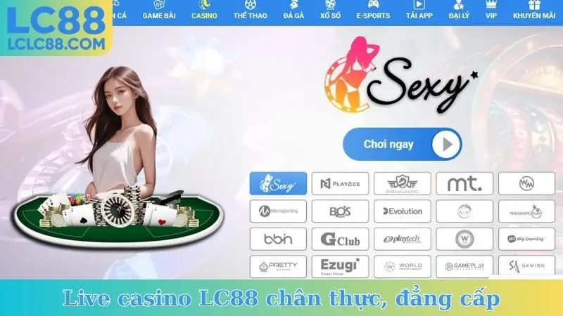 Live casino LC88 chân thực, đẳng cấp
