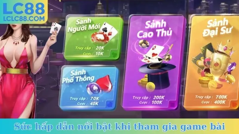 Sức hấp dẫn nổi bật khi tham gia game bài