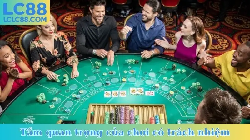 Tầm quan trọng của chơi có trách nhiệm
