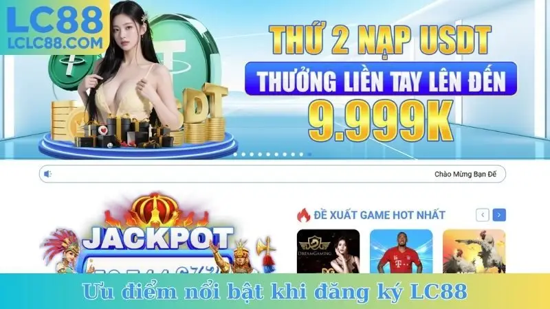 Ưu điểm nổi bật khi đăng ký LC88